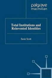 Total Institutions And Reinvented Identities