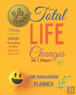 Bertrand.pt - Total Life Changes In 7 Days Time Management Planner 14 Weeks And 98 Daily Pages