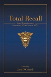 Total Recall: More Reminiscences From The Usna Class Of 1952