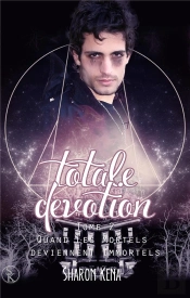 Totale Devotion 2 : Quand Les Mortels Deviennent Immortels