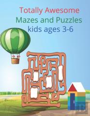 Totally Awesome Mazes And Puzzles Kids Ages 3-6