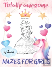 Totally Awesome Mazes For Girls