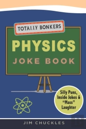 Totally Bonkers Physics Joke Book