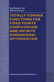 Totally Convex Functions For Fixed Points Computation And Infinite Dimensional Optimization