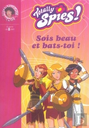 Totally Spies T.15 ; Sois Beau Et Bats-Toi
