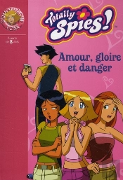 Totally Spies T.24 ; Amour Gloire Et Danger