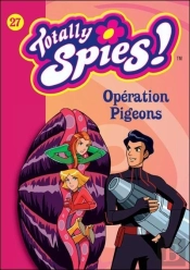 Totally Spies ! T.27 ; Opération Pigeons