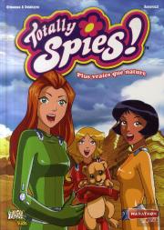 Totally Spies T.5 ; Plus Vraies Que Nature !