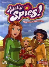 Totally Spies T.5 ; Plus Vraies Que Nature !