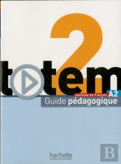Totem 2 ; Méthode De Français A2 ; Guide Pédagogique