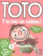 Toto, T'Es Pas Un Cadeau !