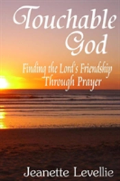 Touchable God: Finding The Lord'S Friendship Through Prayer
