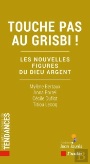 Touche Pas Au Grisbi ! Les Nouvelles Figures Du Dieu Argent