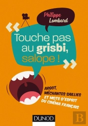 'Touche Pas Au Grisbi, Salope !' ; Argot, Méchantes Saillies Et Mots D'Esprit Du Cinéma Français