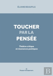 Toucher Par La Pensee - Theatre Critique Et Resonances Poetiques