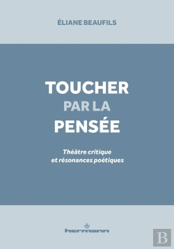 Bertrand.pt - Toucher Par La Pensee - Theatre Critique Et Resonances Poetiques