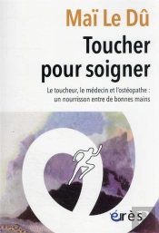 Toucher Pour Soigner : Le Toucheur, Le Médecin Et L'Ostéopathe : Un Nourrisson Entre De Bonnes Mains