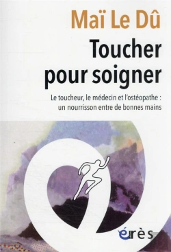 Bertrand.pt - Toucher Pour Soigner : Le Toucheur, Le Médecin Et L'Ostéopathe : Un Nourrisson Entre De Bonnes Mains