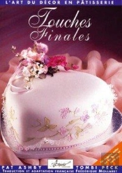 Touches Finales ; L'Art Du Decor En Patisserie
