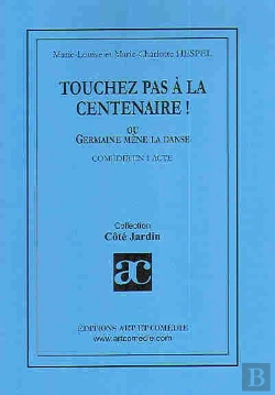 Bertrand.pt - Touchez Pas À La Centenaire ! ; Ou Germaine Mène La Danse ; Comédie En 1 Acte