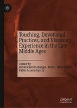 Bertrand.pt - Touching, Devotional Practices, And Visionary Experience In The Late Middle Ages
