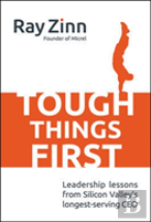 Tough Things First: Leadership Lessons From Silicon Valley'S Longest Serving Ceo