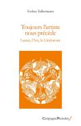 Toujours L'Artiste Nous Précède : Lacan, L'Art, La Littérature
