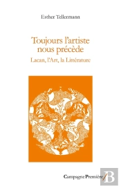 Toujours L'Artiste Nous Précède : Lacan, L'Art, La Littérature