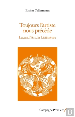 Bertrand.pt - Toujours L'Artiste Nous Précède : Lacan, L'Art, La Littérature