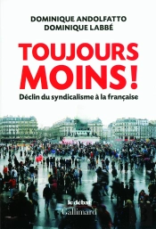 Toujours Moins ! ; Déclin Du Syndicalisme À La Française