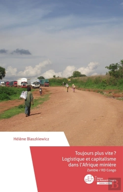 Bertrand.pt - Toujours Plus Vite ? Logistique Et Capitalisme Dans L'Afrique Minière : Zambie / Rd Congo