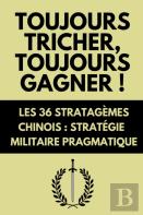 Toujours Tricher, Toujours Gagner ! Les 36 Stratagemes Chinois