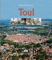 Toul Fidèle À Son Histoire, Fière Au Présent
