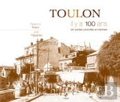 Toulon ; Il Y A 100 Ans ; En Cartes Postales Anciennes