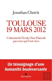 Toulouse 19 Mars 2012 : L'Attentat De L'École Ozar Hatorah Par Ceux Qui L'Ont Vécu