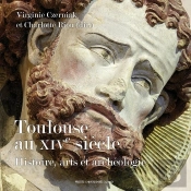 Toulouse Au Xive Siècle ; Histoire, Arts Et Archéologie