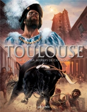 Toulouse En Bd Tome 1 De Tolosa Au Pays De Cocagne