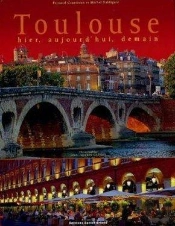 Toulouse Hier, Aujourd'Hui, Demain