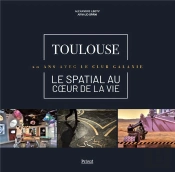 Toulouse, Le Spatial Au Coeur De La Vie : 20 Ans Avec Le Club Galaxie