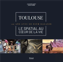 Bertrand.pt - Toulouse, Le Spatial Au Coeur De La Vie : 20 Ans Avec Le Club Galaxie