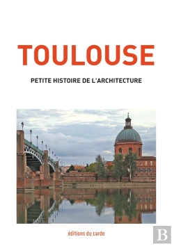 Bertrand.pt - Toulouse, Petite Histoire De L'Architecture