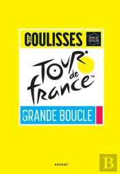 Tour De France : Les Coulisses De La Grande Boucle