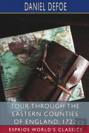 Tour Through The Eastern Counties Of England, 1722 (Esprios Classics)