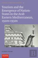 Tourism And The Emergence Of Nation-States In The Arab Eastern Mediterranean, 1920s-1930s