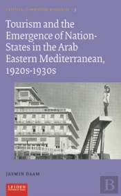 Tourism And The Emergence Of Nation-States In The Arab Eastern Mediterranean, 1920s-1930s
