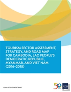 Bertrand.pt - Tourism Sector Assessment, Strategy, And Road Map For Cambodia, Lao People'S Democratic Republic, Myanmar, And Viet Nam (2016-2018)