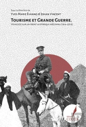 Tourisme Et Grande Guerre : Voyage(S) Sur Un Front Historique Méconnu, 1914-2019