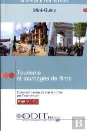 Tourisme Et Tournages De Films ; Comment Dynamiser Son Territoire Par L'Audiovisuel