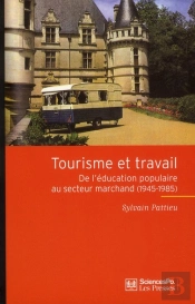Tourisme Et Travail ; De L'Éducation Populaire Au Secteur Marchand (1945-1985)