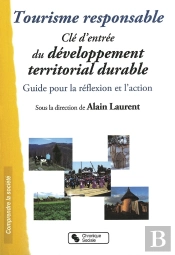 Tourisme Responsable ; Clé D'Entrée Du Développement Territorial Durable ; Guide Pour La Réflexion Et L'Action